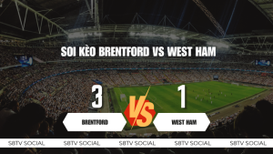 Soi Kèo Brentford vs West Ham