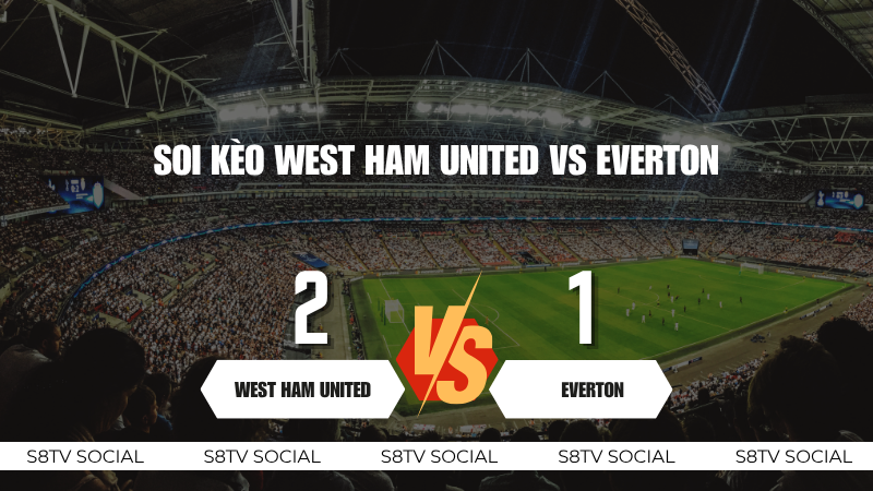 Soi Kèo West Ham United vs Everton
