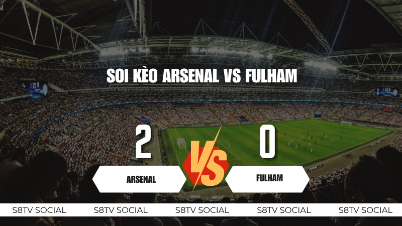 Soi kèo Arsenal vs Fulham