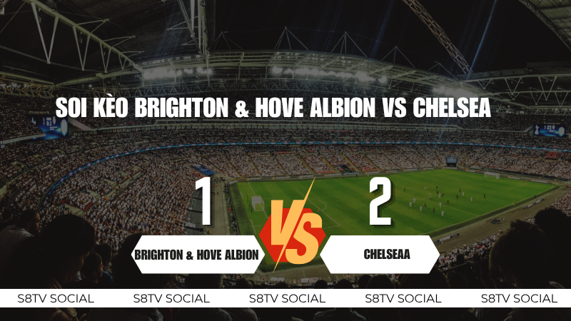 Soi kèo Brighton & Hove Albion vs Chelsea