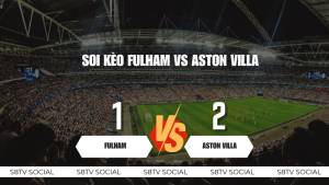 Soi kèo Fulham vs Aston Villa
