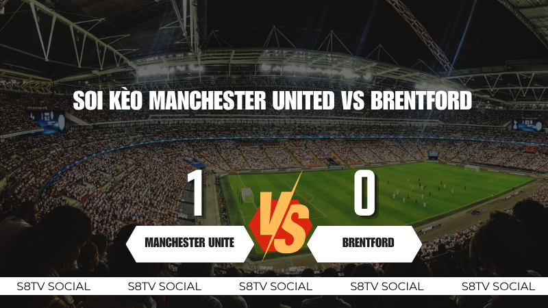 Soi kèo Manchester United vs Brentford