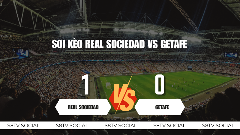 Soi kèo Real Sociedad vs Getafe